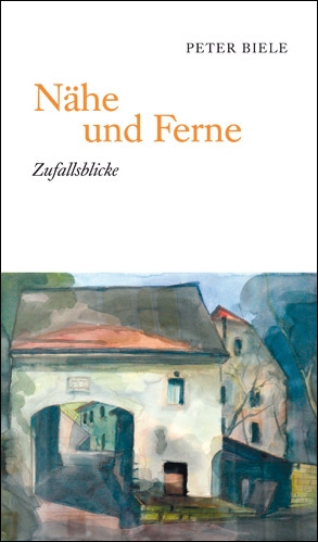 Peter BieleNähe und Ferne