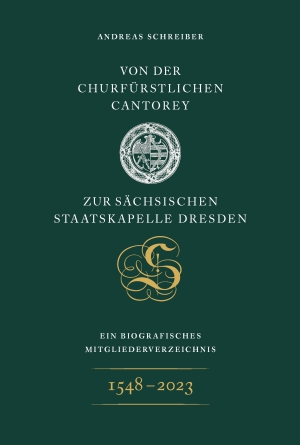 Andreas SchreiberVon der Churfürstlichen Cantoreyzur Sächsischen Staatskapelle Dresden