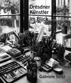 Gabriele Seitz»Dresdner Künstler im Blick. In 190 + 9 Ateliers«