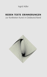 Ingrid AdlerReden, Texte, Erinnerungen zur Konkreten Kunst in Ostdeutschland
