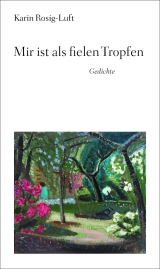 Karin Rosig-LuftMir ist als fielen Tropfen